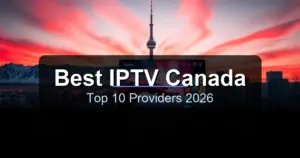 Best IPTV Services in Canada 2026 - Top Providers