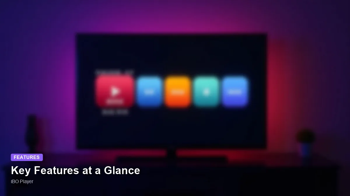 IBO Player — Key Features at a Glance