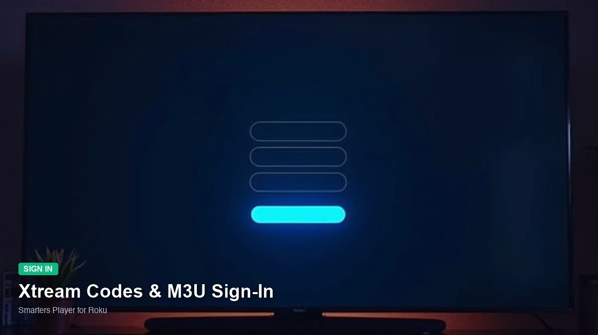 Smarters Player for Roku — Xtream Codes & M3U Sign-In