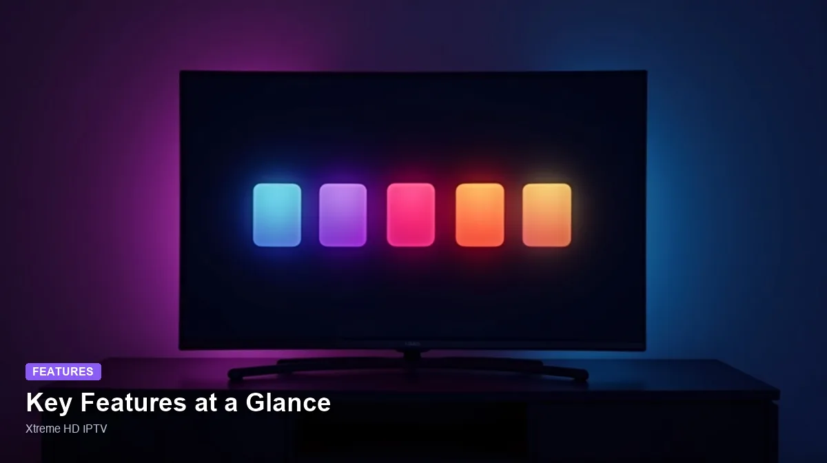Xtreme HD IPTV — Key Features at a Glance